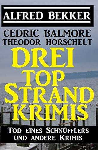 Drei Top Strand Krimis - Tod eines Schnüfflers und andere Krimis