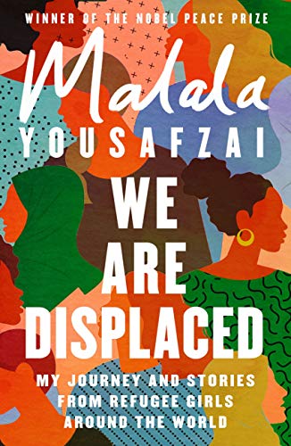 We Are Displaced: My Journey and Stories from Refugee Girls Around the World - From Nobel Peace Prize Winner Malala Yousafzai (English Edition)