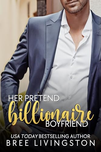 Her Pretend Billionaire Boyfriend: A Sweet Fake Relationship Romance (Her Billionaire Romance Series Book 1)