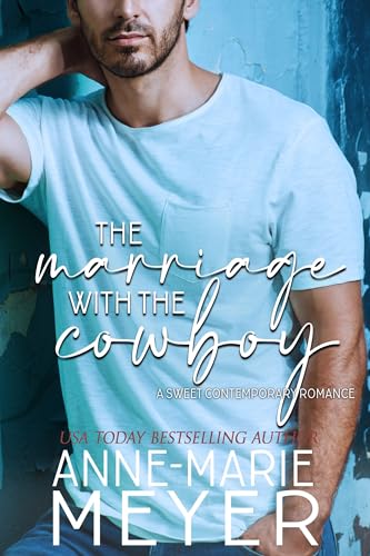 The Marriage with the Cowboy: A Standalone Sweet Romance (A Sweet Contemporary Romance)