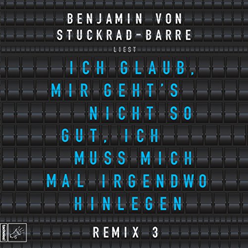 Ich glaub', mir geht's nicht so gut, ich muss mich mal irgendwo hinlegen: Remix 3