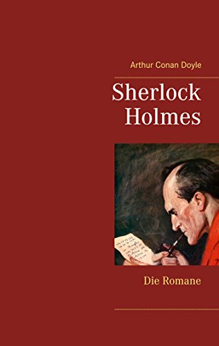 Sherlock Holmes - Die Romane (Gesamtausgabe mit über 100 Illustrationen): Eine Studie in Scharlachrot, Das Zeichen der Vier, Der Hund von Baskerville, Das Tal der Angst