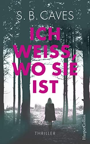 Ich weiß, wo sie ist: Thriller