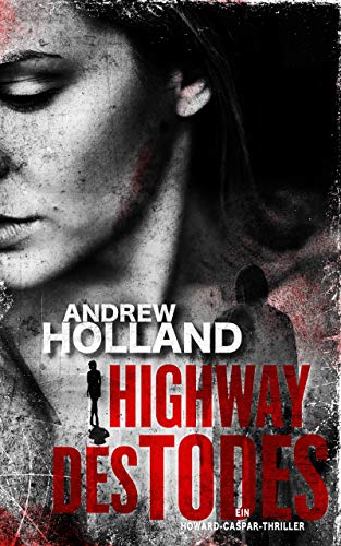 Highway des Todes: Thriller (Howard Caspar Reihe 6)