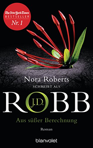 Aus süßer Berechnung: Roman (Eve Dallas 36)