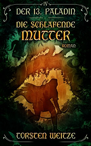 Die Schlafende Mutter: Der 13. Paladin Band IV