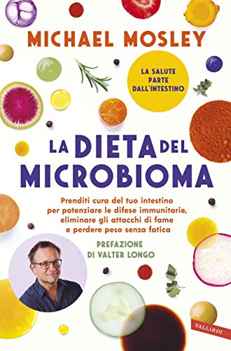 La dieta del microbioma: Prenditi cura del tuo intestino per potenziare le difese immunitarie, eliminare gli attacchi di fame e perdere peso senza fatica