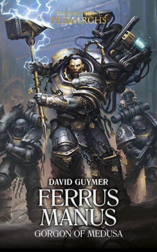 Ferrus Manus: The Gorgon of Medusa (The Horus Heresy Primarchs Book 7)