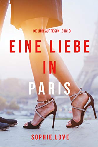 Eine Liebe in Paris (Die Liebe auf Reisen – Band 3)