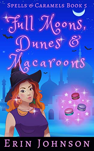Full Moons, Dunes & Macaroons: A Cozy Witch Mystery (Spells & Caramels Book 5)