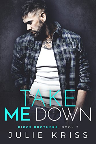 Take Me Down (Riggs Brothers Book 2)