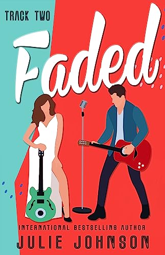 Faded: Track Two: a rockstar romance (The Faded Duet Book 2)