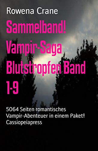 Sammelband! Vampir-Saga Blutstropfen Band 1-9: 5064 Seiten romantisches Vampir-Abenteuer in einem Paket! Cassiopeiapress