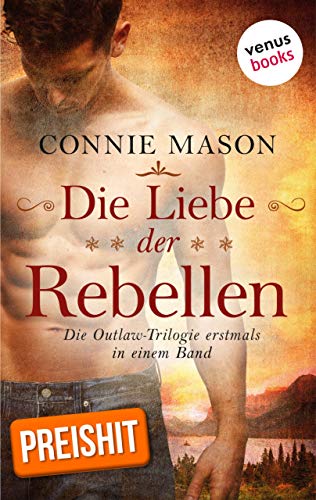 Die Liebe der Rebellen: Die Outlaw-Trilogie erstmals in einem Band