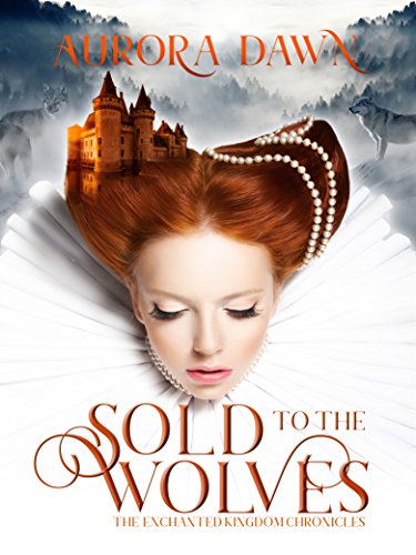 Sold to the Wolves (Enchanted Kingdom Chronicles Book 1)
