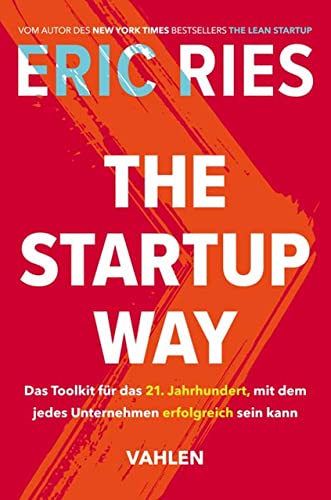 The Startup Way: Das Toolkit für das 21. Jahrhundert, mit dem jedes Unternehmen erfolgreich sein kann