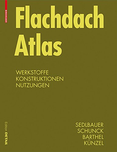 Flachdach Atlas: Werkstoffe, Konstruktionen, Nutzungen (Detail Atlas)