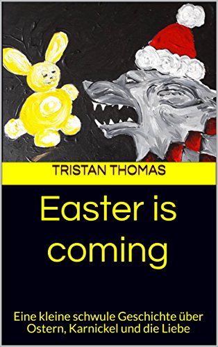 Easter is coming: Eine kleine schwule Geschichte über Ostern, Karnickel und die Liebe