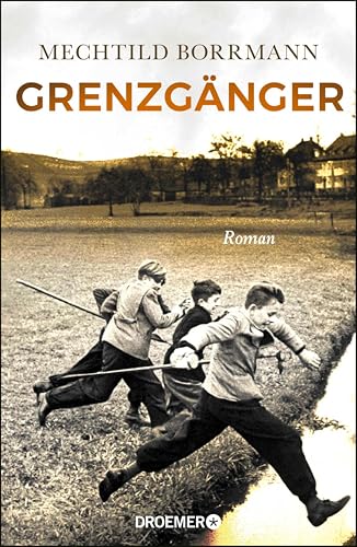 Grenzgänger: Roman. Die Geschichte einer verlorenen deutschen Kindheit