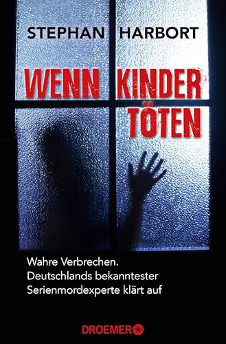 Wenn Kinder töten: Wahre Verbrechen - Deutschlands bekanntester Serienmordexperte klärt auf