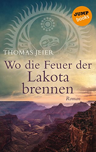 Wo die Feuer der Lakota brennen: Roman