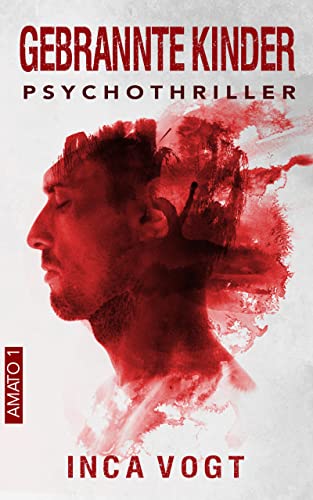 Gebrannte Kinder: Psychothriller (Amato 1)