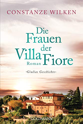 Die Frauen der Villa Fiore 1: Giulias Geschichte - Roman (Die Villa-Fiore-Saga)