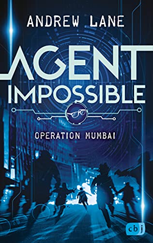 AGENT IMPOSSIBLE - Operation Mumbai: Start der actionreichen Reihe von Young-Sherlock-Holmes-Autor Andrew Lane (Die AGENT IMPOSSIBLE-Reihe 1)
