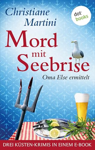 Mord mit Seebrise: Drei Küsten-Krimis in einem Band: »Tote Oma mit Schuss«, »Tote Oma auf Eis« und »Tote Oma Ahoi!«