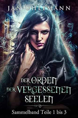 Der Orden der vergessenen Seelen: Sammelband Teile 1 bis 3