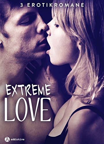Extreme Love - 3 Erotikromane