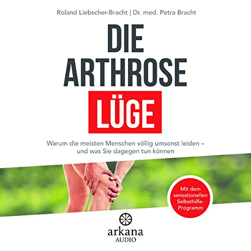 Die Arthrose-Lüge: Warum die meisten Menschen völlig umsonst leiden - und was Sie dagegen tun können