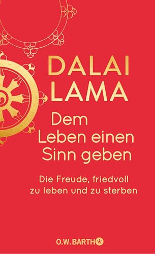 Dem Leben einen Sinn geben: Die Freude, friedvoll zu leben und zu sterben | Geschenkausgabe (O. W. Barth-Bibliothek der Spiritualität)
