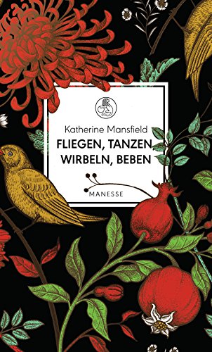 Fliegen, tanzen, wirbeln, beben: Vignetten eines Frauenlebens - Mit einem Essay von Virginia Woolf (Manesse Bibliothek 10)