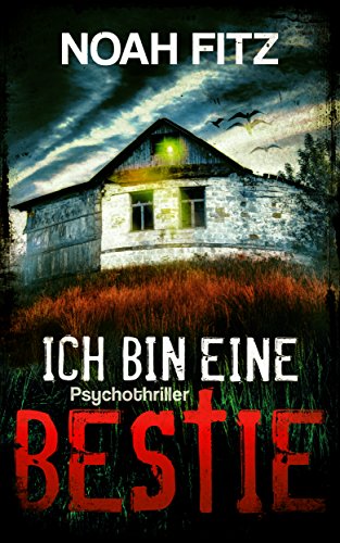 ICH BIN EINE BESTIE PSYCHOTHRILLER VON NOAH FITZ (Ein Mike Wedekind Thriller 3)