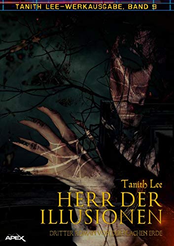 HERR DER ILLUSIONEN - DRITTER ROMAN VON DER FLACHEN ERDE: Tanith-Lee-Werkausgabe, Band 9