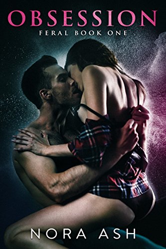 Feral - Obsession: A Dark Omegaverse Romance (Feral Series Book 1)