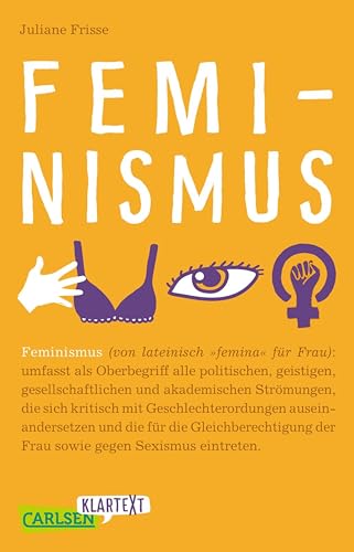 Feminismus (Carlsen Klartext): Sachbuch für Jugendliche: Warum Feminismus uns alle angeht – von Frauenquoten über #metoo bis hin zu Gender-Marketing