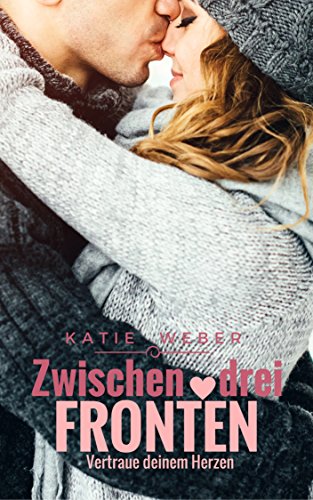 Zwischen drei Fronten: Vertraue deinem Herzen (Mitbewohner-Reihe 3)