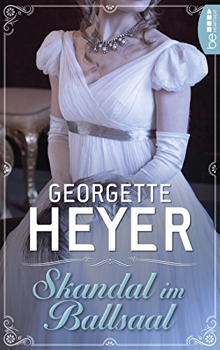 Skandal im Ballsaal (Liebe, Gerüchte und Skandale - Die unvergesslichen Regency Liebesromane von Georgette 24)