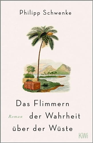 Das Flimmern der Wahrheit über der Wüste: Ein Karl-May-Roman