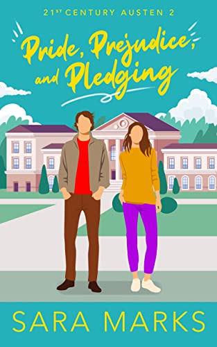 Pride, Prejudice, and Pledging: An Enemies to lovers, College Romance, Rom Com with a Jane Austen Twist (21st Century Austen Book 2)