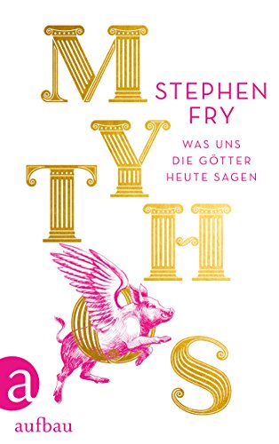 Mythos: Was uns die Götter heute sagen (Die Mythos-Trilogie 1)