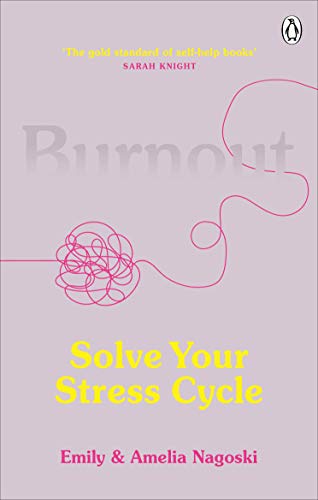 Burnout: The secret to solving the stress cycle