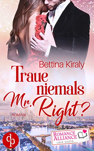 Traue niemals Mr. Right? (Chick Lit, Liebe) (Romance Alliance Love Shots 4)