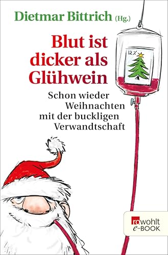 Blut ist dicker als Glühwein: Schon wieder Weihnachten mit der buckligen Verwandtschaft