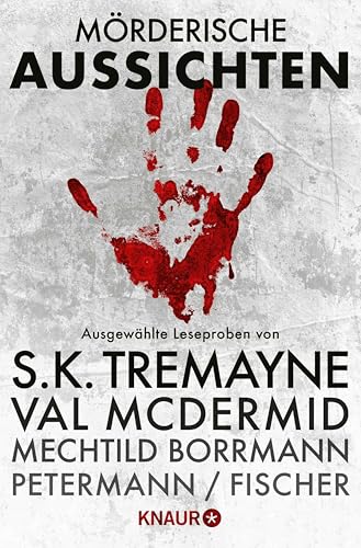 Mörderische Aussichten: Thriller & Krimi bei Knaur #2: Ausgewählte Leseproben von S.K. Tremayne, Val McDermid, Mechtild Borrmann, Axel Petermann/Claus Cornelius Fischer u.v.m