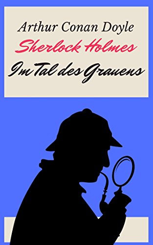 Sherlock Holmes - Das Tal des Grauens: Vollständige deutsche Ausgabe