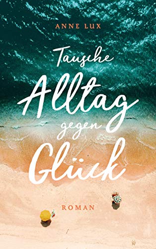 Tausche Alltag gegen Glück: Insel-Roman (Cornwall 2)