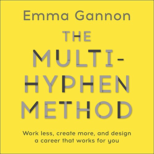 The Multi-Hyphen Method: Work Less, Create More and Design a Career That Works for You